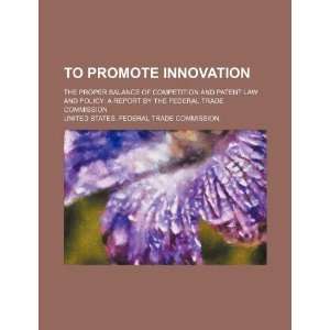 To promote innovation the proper balance of competition and patent 