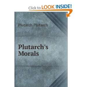  Plutarchs Morals Plutarch Plutarch Books