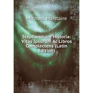  Stephanorum Historia: Vitas Ipsorum Ac Libros Complectens 