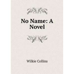  No name. A novel. Wilkie Collins Books