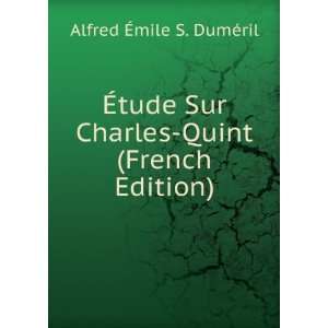  Ã?tude Sur Charles Quint (French Edition) Alfred Ã?mile 