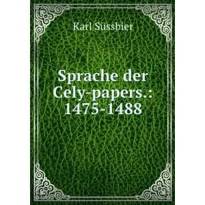    Sprache der Cely papers.: 1475 1488.: Karl SÃ¼ssbier: Books