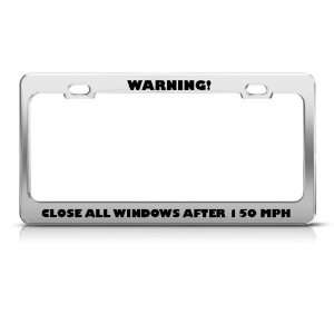 Close All Windows After 150 Mph Humor license plate frame Stainless