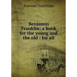 Benjamin Franklin: a book for the young and the old : for 