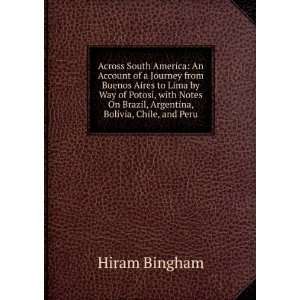   On Brazil, Argentina, Bolivia, Chile, and Peru Hiram Bingham Books