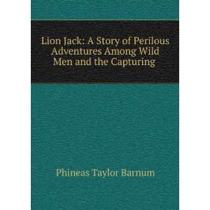  Lion Jack A Story of Perilous Adventures Among Wild Men 