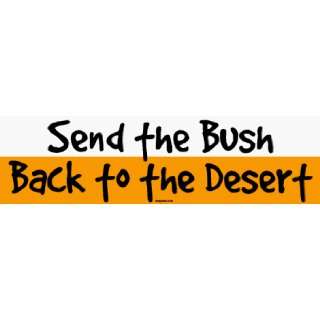  Send the Bush Back to the Desert Bumper Sticker 