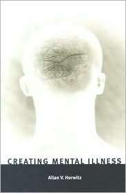 Creating Mental Illness, (0226353826), Allan V. Horwitz, Textbooks 