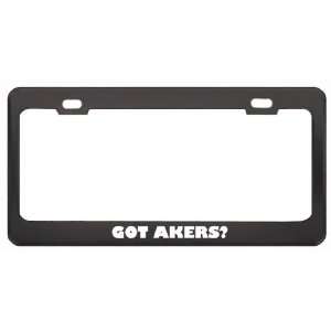  Got Akers? Boy Name Black Metal License Plate Frame Holder 