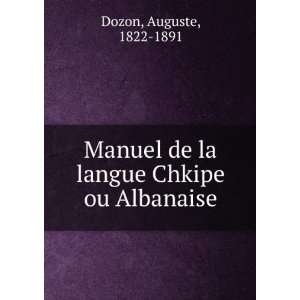   de la langue Chkipe ou Albanaise: Auguste, 1822 1891 Dozon: Books