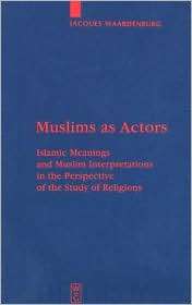 Muslims as Actors Islamic Meanings and Muslim Interpretations in the 