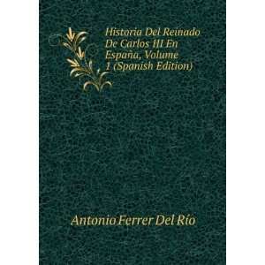  Carlos III En EspaÃ±a, Volume 1 (Spanish Edition): Antonio Ferrer