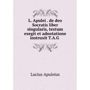   textum exegit et adnotatione instruxit T.A.G . Lucius Apuleius Books