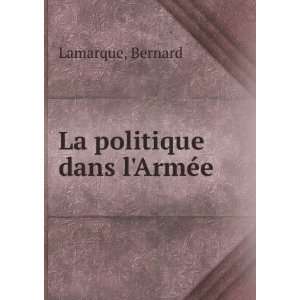  La politique dans lArmÃ©e Bernard Lamarque Books