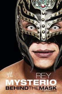   Rey Mysterio Behind the Mask by Jeremy Roberts 