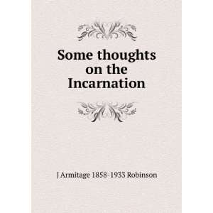   Some thoughts on the Incarnation J Armitage 1858 1933 Robinson Books