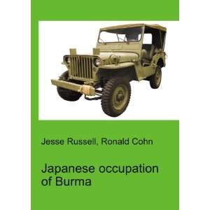 Japanese occupation of Burma Ronald Cohn Jesse Russell  