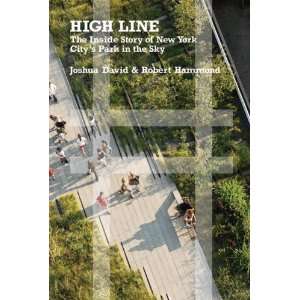  High Line: The Inside Story of New York Citys Park in the 