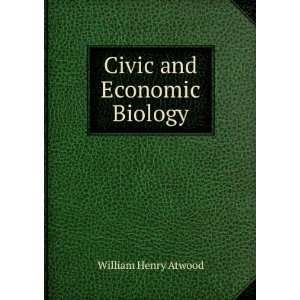  Civic and Economic Biology: William Henry Atwood: Books