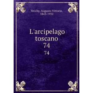   arcipelago toscano. 74 Augusto Vittorio, 1843 1932 Vecchy Books