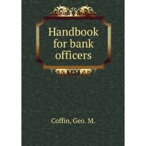 Handbook for bank officers. Geo. M. Coffin Books