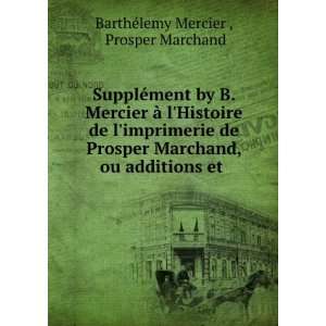  , ou additions et . Prosper Marchand BarthÃ©lemy Mercier  Books