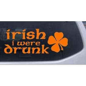  Irish I Were Drunk Funny Car Window Wall Laptop Decal 