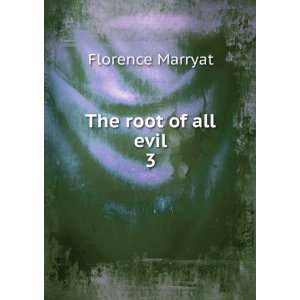 The root of all evil. 3 Florence Marryat Books