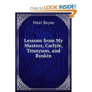   from My Masters, Carlyle, Tennyson, and Ruskin Peter Bayne Books