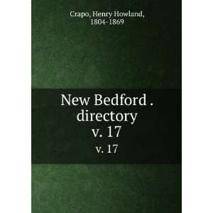   New Bedford . directory. v. 17: Henry Howland, 1804 1869 Crapo: Books
