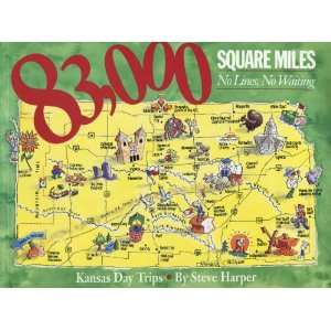  83,000 Square Miles  Kansas Day Trips Steve Harper 