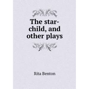  The star child, and other plays Rita Benton Books