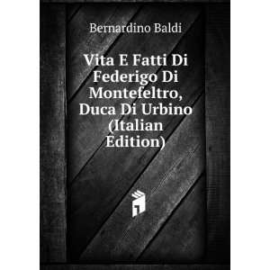   Montefeltro, Duca Di Urbino (Italian Edition) Bernardino Baldi Books
