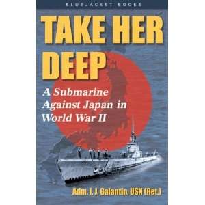  Take Her Deep A Submarine Against Japan in World War II 