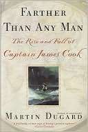 Farther Than Any Man The Rise and Fall of Captain James Cook