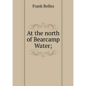  At the north of Bearcamp Water; Frank Bolles Books
