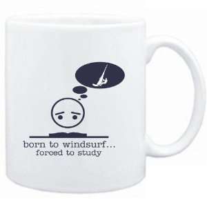  Mug White  BORN TO Windsurf  FORCED TO STUDY 
