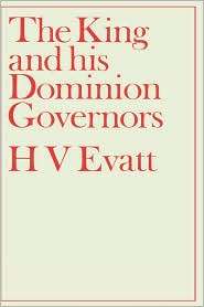 and His Dominion Governors A Study of the Reserve Powers of the Crown 