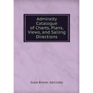 Catalogue of Admiralty charts, plans, and sailing directions, 1898