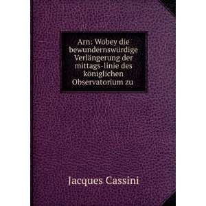    linie des kÃ¶niglichen Observatorium zu . Jacques Cassini Books