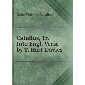  . Verse by T. Hart Davies Gaius Valerius Catullus  Books