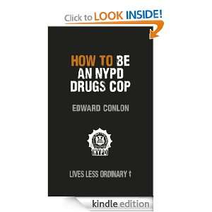 How to Be an NYPD Drugs Cop (Lives Less Ordinary) Edward Conlon 