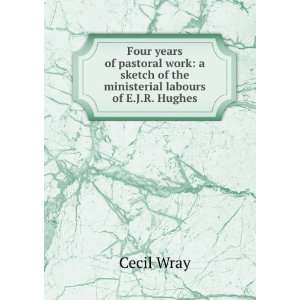   sketch of the ministerial labours of E.J.R. Hughes: Cecil Wray: Books