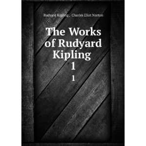   of Rudyard Kipling . 1: Charles Eliot Norton Rudyard Kipling : Books