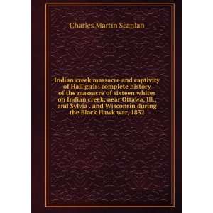   during the Black Hawk war, 1832 Charles Martin Scanlan Books