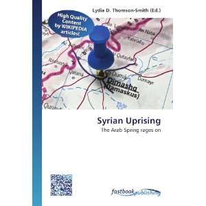  Syrian Uprising The Arab Spring rages on (9786130127565 
