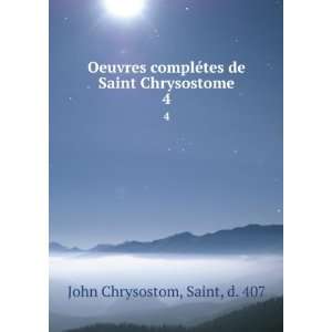   ©tes de Saint Chrysostome. 4 Saint, d. 407 John Chrysostom Books