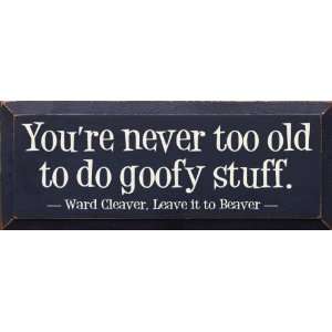   To Do Goofy Stuff.   Ward Cleaver Quote Wooden Sign