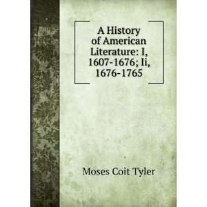   Literature I, 1607 1676; Ii, 1676 1765 Moses Coit Tyler Books