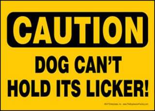 Caution Dog Cant hold its Licker Sign   5 x 7 New  